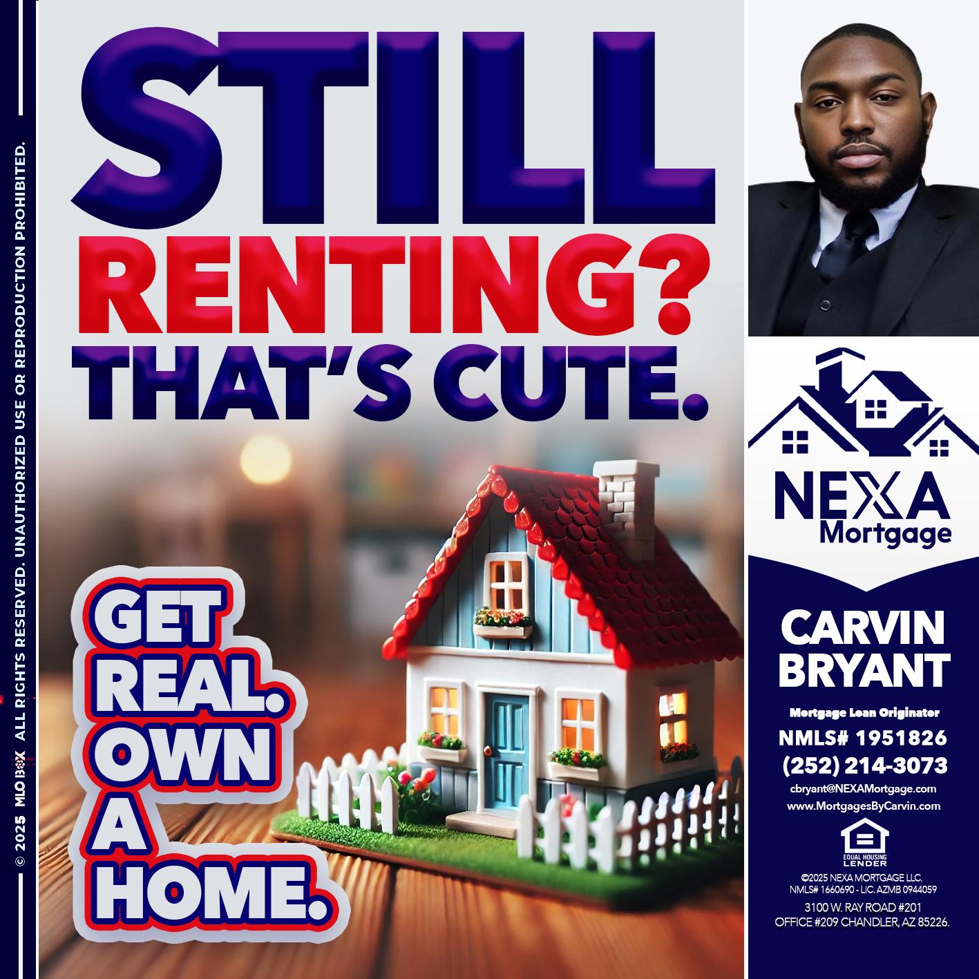 STILL RENTING? - Carvin Bryant -Mortgage Loan Originator