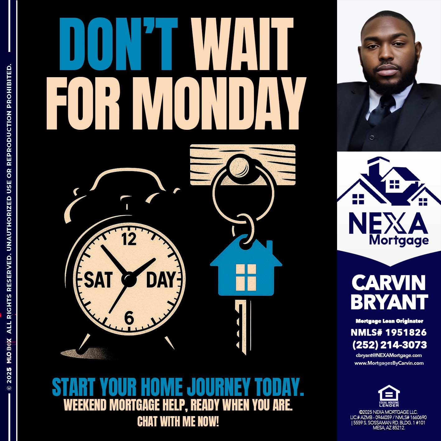 DONT WAIT FOR MONDAY - Carvin Bryant -Mortgage Loan Originator