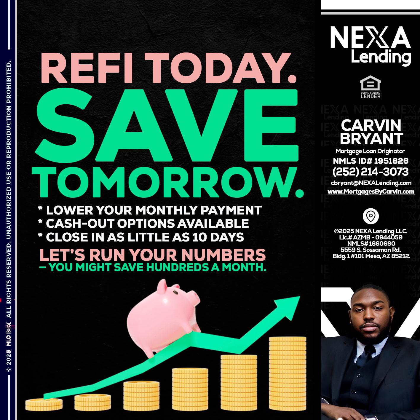 REFI TODAY SAVE TOMORROW - Carvin Bryant -Mortgage Loan Originator